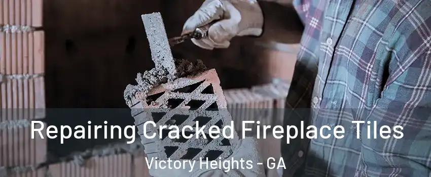 Repairing Cracked Fireplace Tiles Victory Heights - GA
