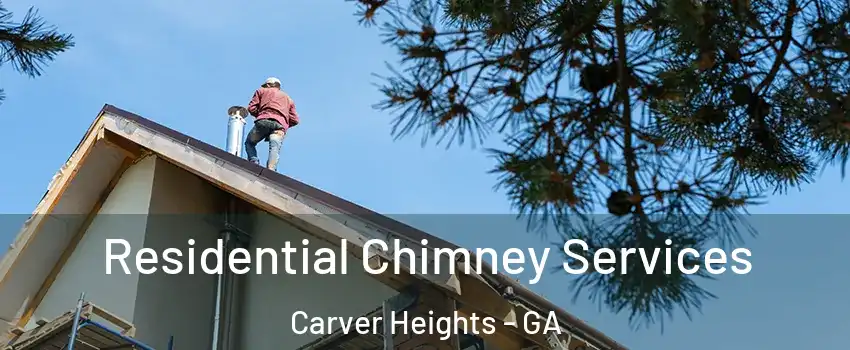 Residential Chimney Services Carver Heights - GA