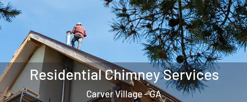 Residential Chimney Services Carver Village - GA
