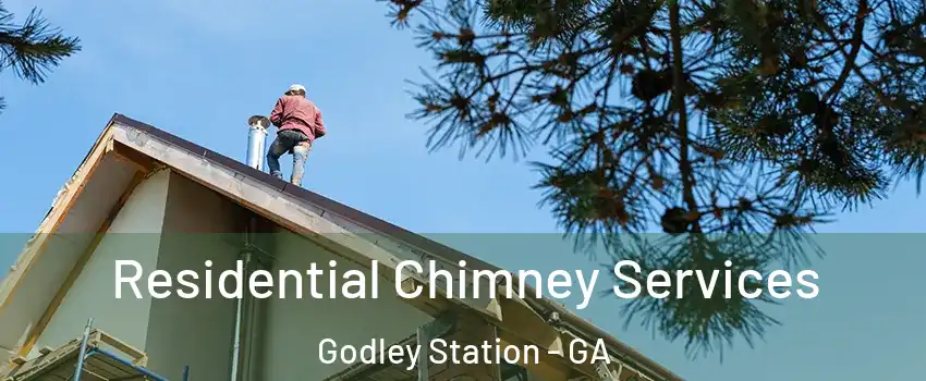 Residential Chimney Services Godley Station - GA