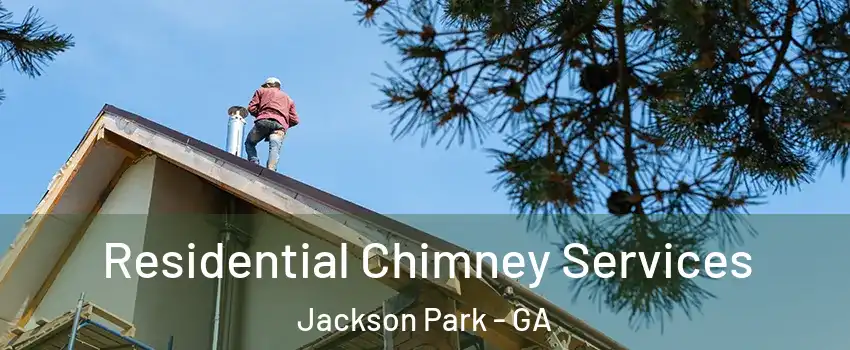 Residential Chimney Services Jackson Park - GA