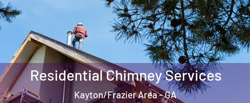Residential Chimney Services Kayton/Frazier Area - GA