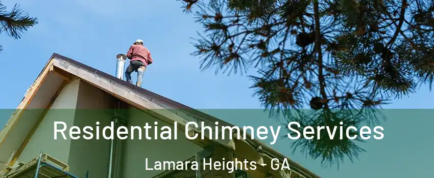 Residential Chimney Services Lamara Heights - GA