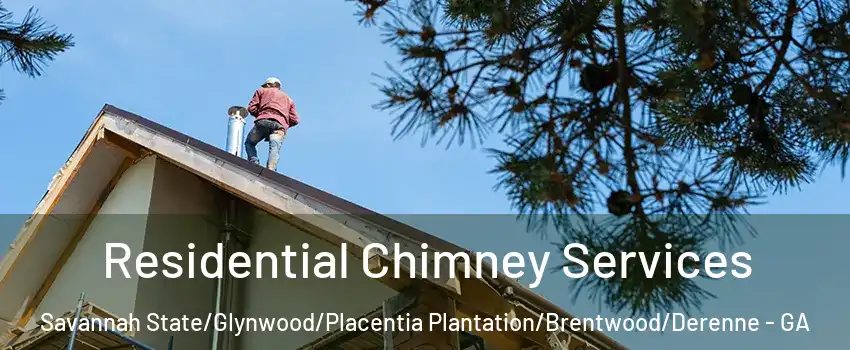 Residential Chimney Services Savannah State/Glynwood/Placentia Plantation/Brentwood/Derenne - GA