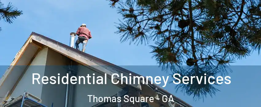 Residential Chimney Services Thomas Square - GA