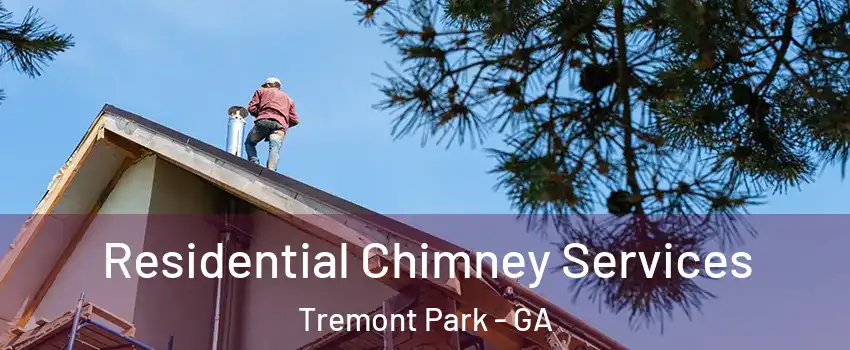 Residential Chimney Services Tremont Park - GA