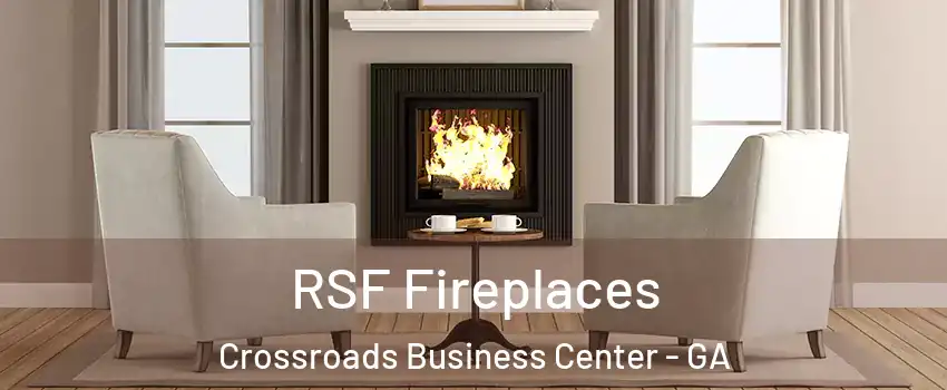 RSF Fireplaces Crossroads Business Center - GA