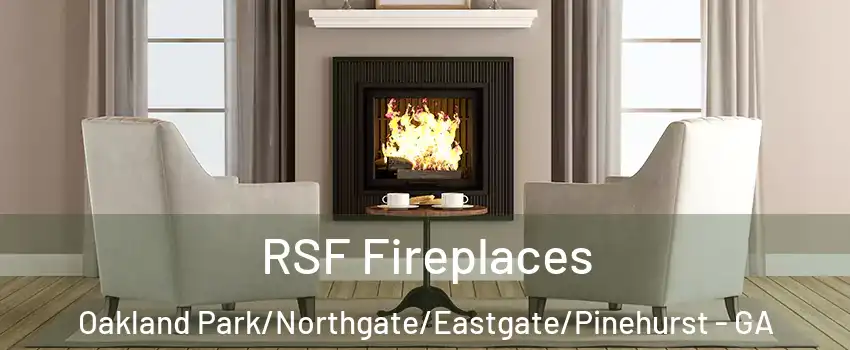 RSF Fireplaces Oakland Park/Northgate/Eastgate/Pinehurst - GA