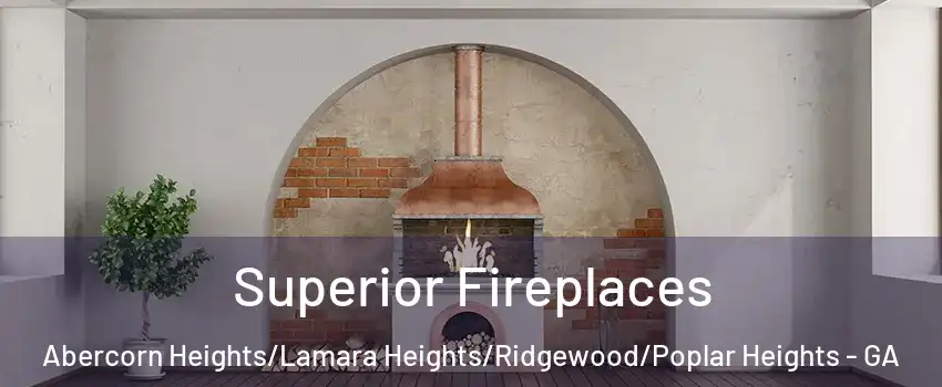 Superior Fireplaces Abercorn Heights/Lamara Heights/Ridgewood/Poplar Heights - GA