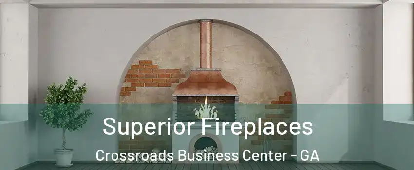Superior Fireplaces Crossroads Business Center - GA