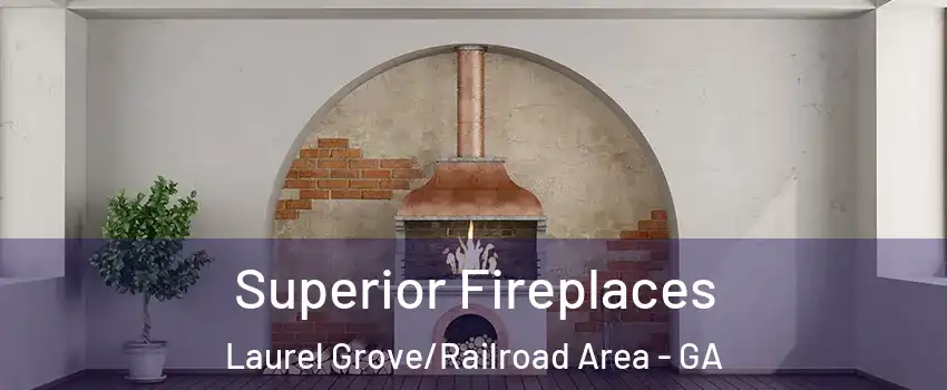 Superior Fireplaces Laurel Grove/Railroad Area - GA