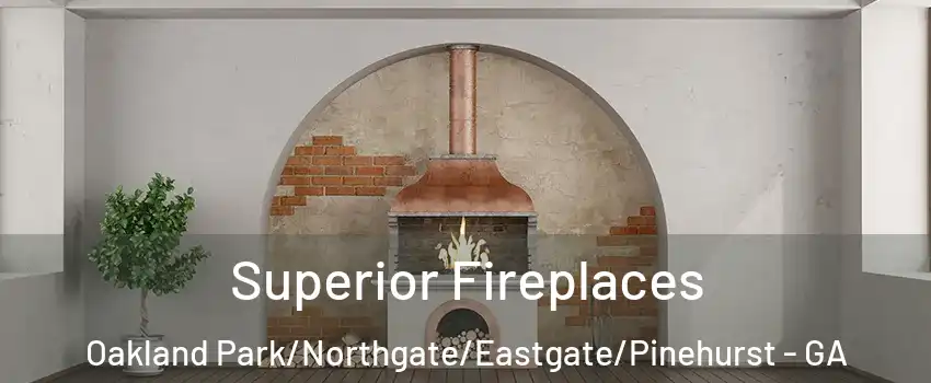 Superior Fireplaces Oakland Park/Northgate/Eastgate/Pinehurst - GA