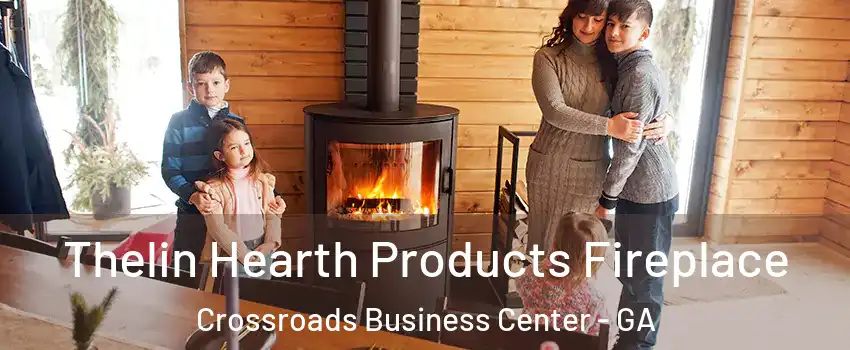 Thelin Hearth Products Fireplace Crossroads Business Center - GA