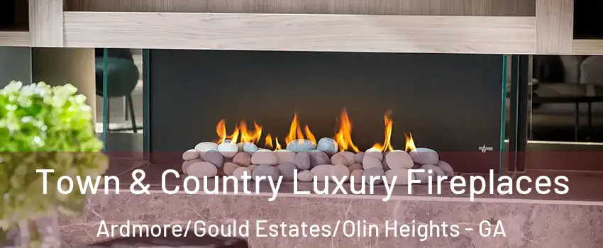 Town & Country Luxury Fireplaces Ardmore/Gould Estates/Olin Heights - GA