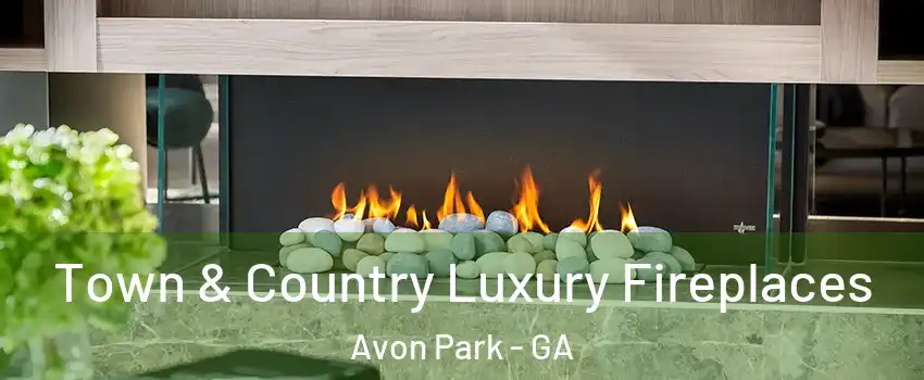Town & Country Luxury Fireplaces Avon Park - GA