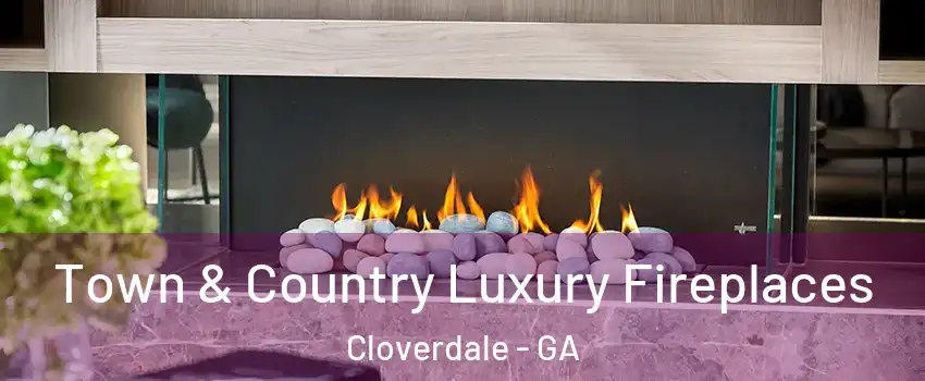 Town & Country Luxury Fireplaces Cloverdale - GA