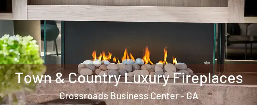 Town & Country Luxury Fireplaces Crossroads Business Center - GA
