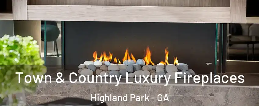 Town & Country Luxury Fireplaces Highland Park - GA