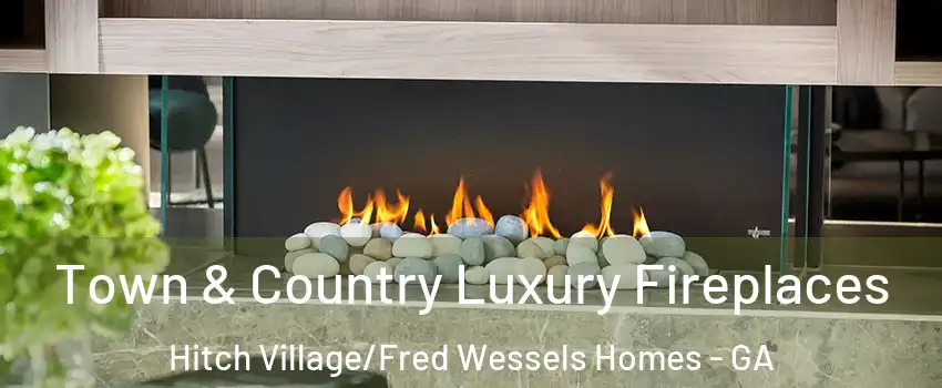 Town & Country Luxury Fireplaces Hitch Village/Fred Wessels Homes - GA