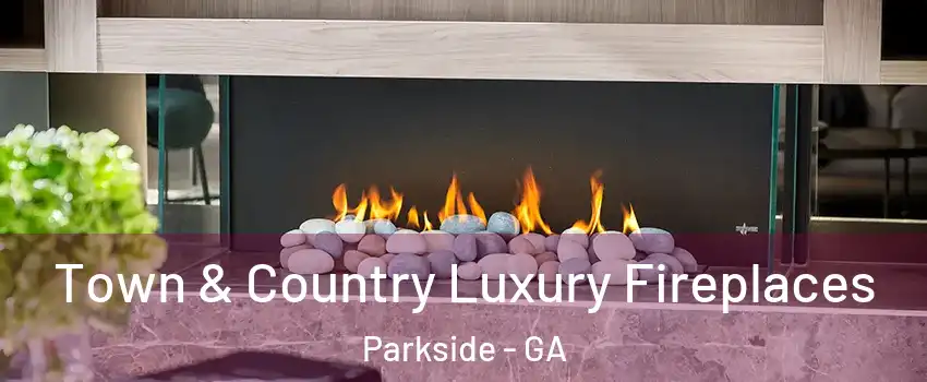 Town & Country Luxury Fireplaces Parkside - GA