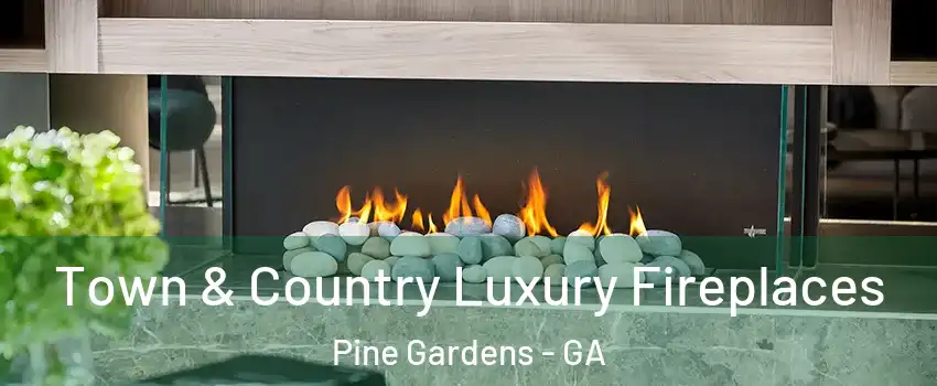 Town & Country Luxury Fireplaces Pine Gardens - GA