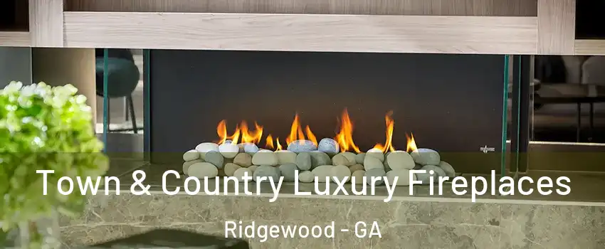 Town & Country Luxury Fireplaces Ridgewood - GA