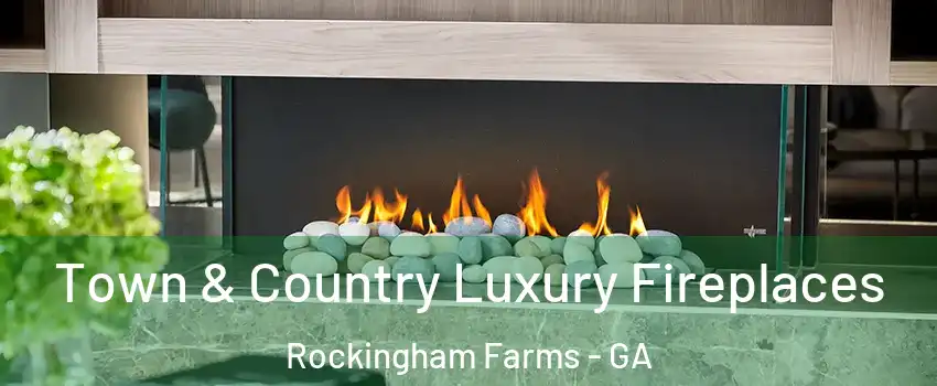 Town & Country Luxury Fireplaces Rockingham Farms - GA