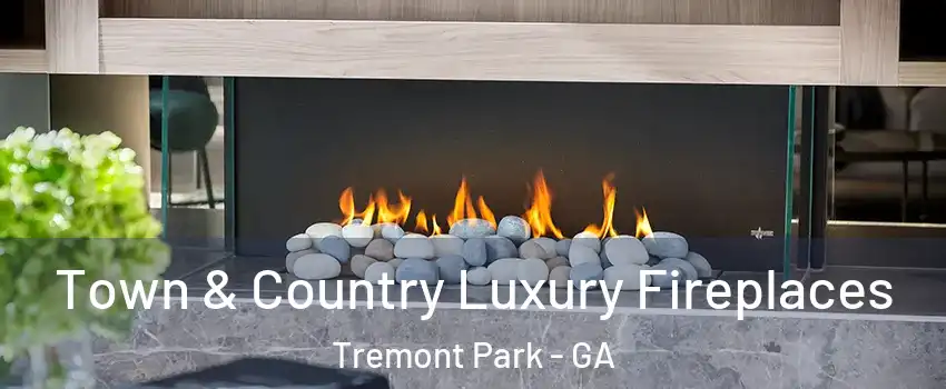 Town & Country Luxury Fireplaces Tremont Park - GA