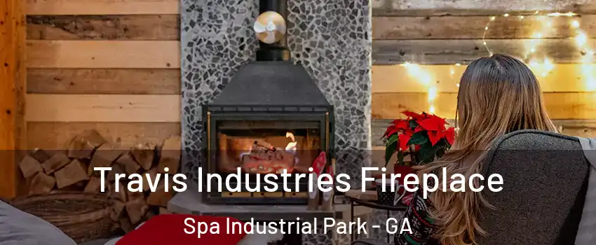 Travis Industries Fireplace Spa Industrial Park - GA