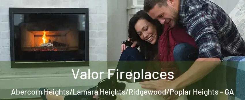 Valor Fireplaces Abercorn Heights/Lamara Heights/Ridgewood/Poplar Heights - GA