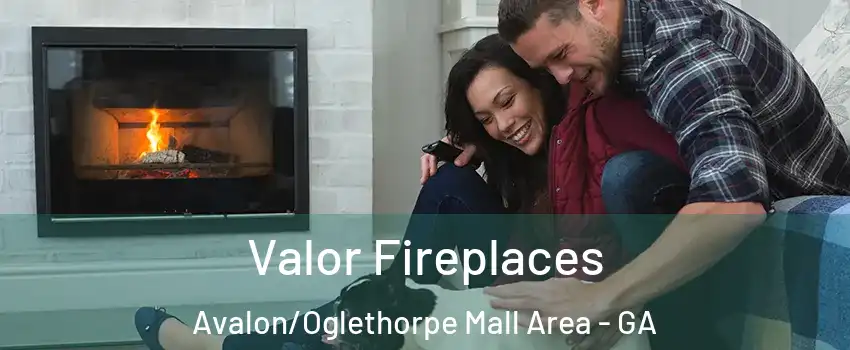 Valor Fireplaces Avalon/Oglethorpe Mall Area - GA