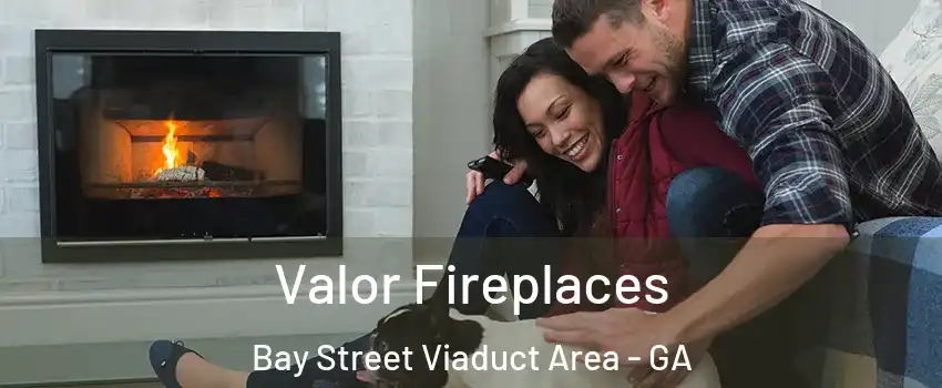 Valor Fireplaces Bay Street Viaduct Area - GA