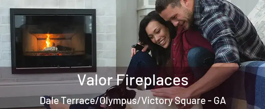 Valor Fireplaces Dale Terrace/Olympus/Victory Square - GA