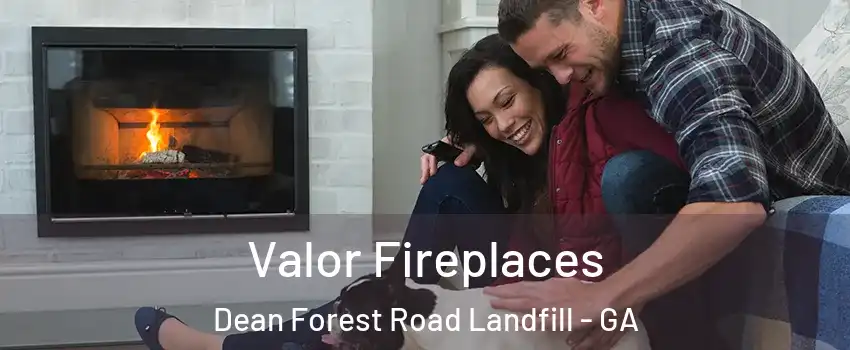 Valor Fireplaces Dean Forest Road Landfill - GA