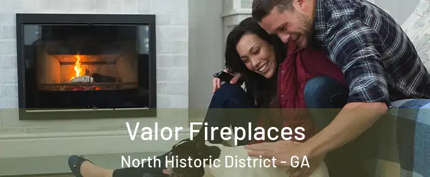 Valor Fireplaces North Historic District - GA