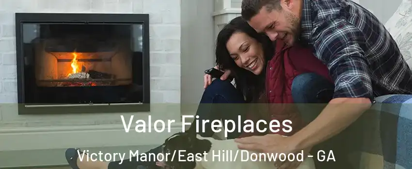 Valor Fireplaces Victory Manor/East Hill/Donwood - GA