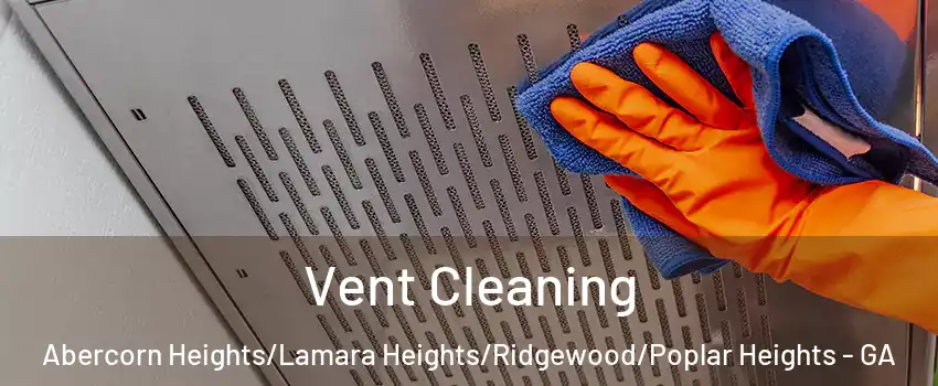 Vent Cleaning Abercorn Heights/Lamara Heights/Ridgewood/Poplar Heights - GA