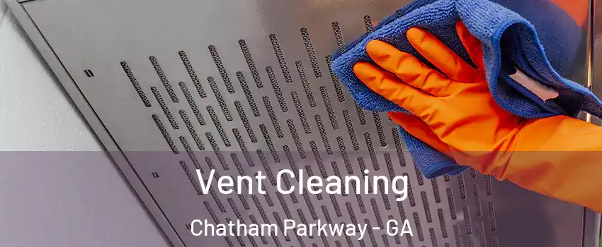 Vent Cleaning Chatham Parkway - GA