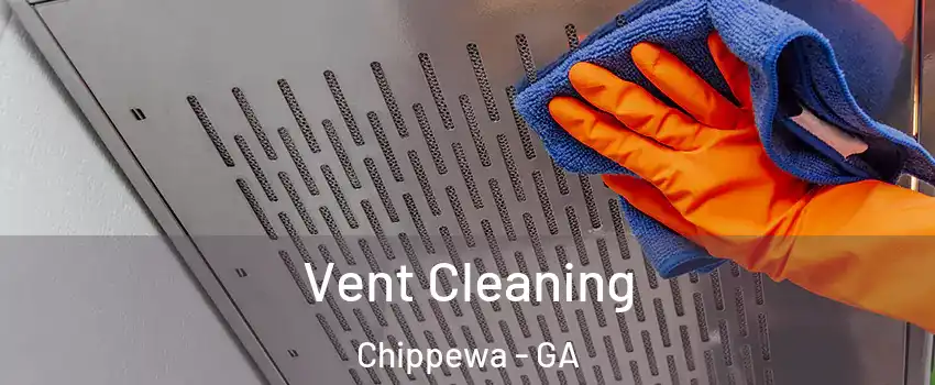 Vent Cleaning Chippewa - GA