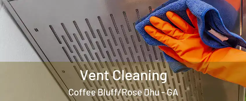 Vent Cleaning Coffee Bluff/Rose Dhu - GA