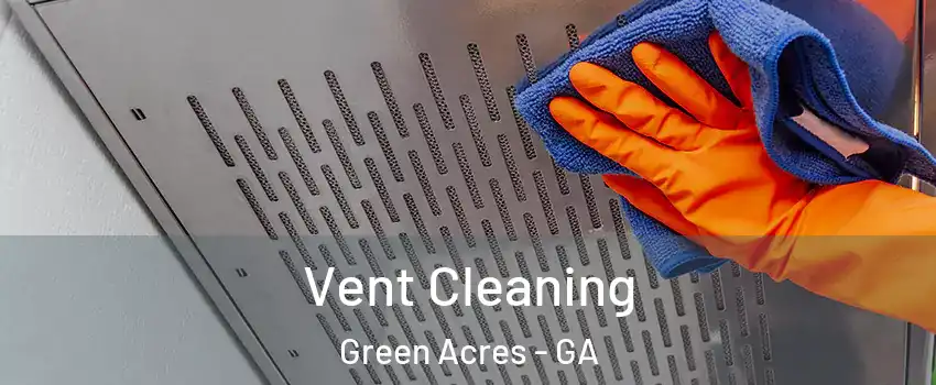 Vent Cleaning Green Acres - GA