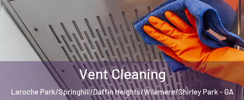 Vent Cleaning Laroche Park/Springhill/Daffin Heights/Wilemere/Shirley Park - GA