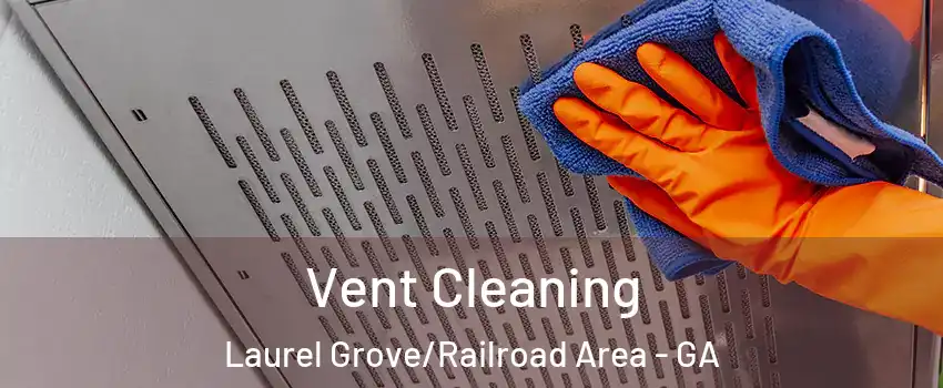 Vent Cleaning Laurel Grove/Railroad Area - GA