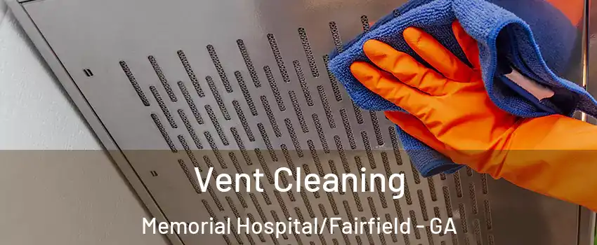 Vent Cleaning Memorial Hospital/Fairfield - GA