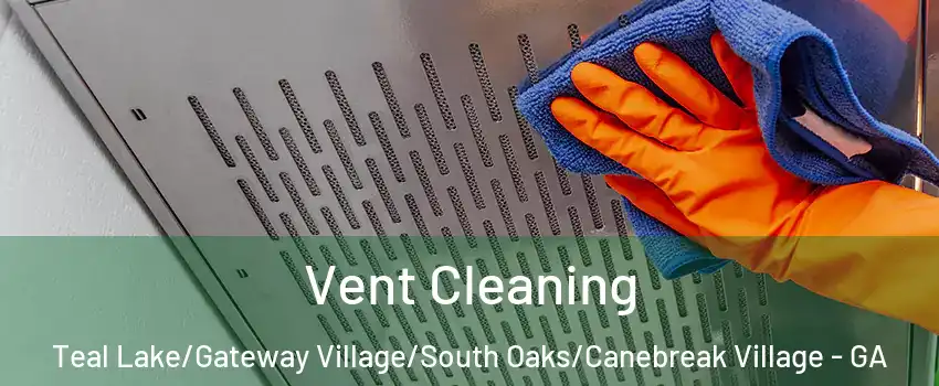 Vent Cleaning Teal Lake/Gateway Village/South Oaks/Canebreak Village - GA