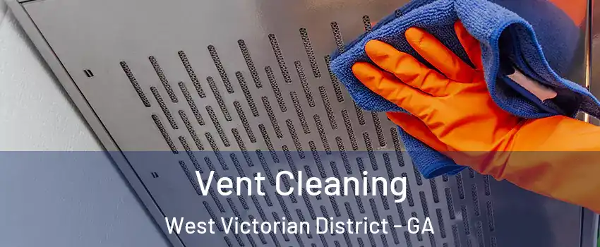 Vent Cleaning West Victorian District - GA