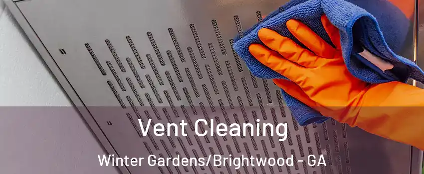 Vent Cleaning Winter Gardens/Brightwood - GA