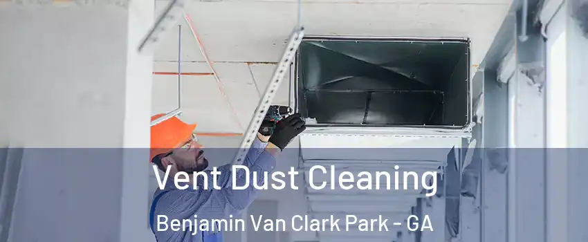 Vent Dust Cleaning Benjamin Van Clark Park - GA