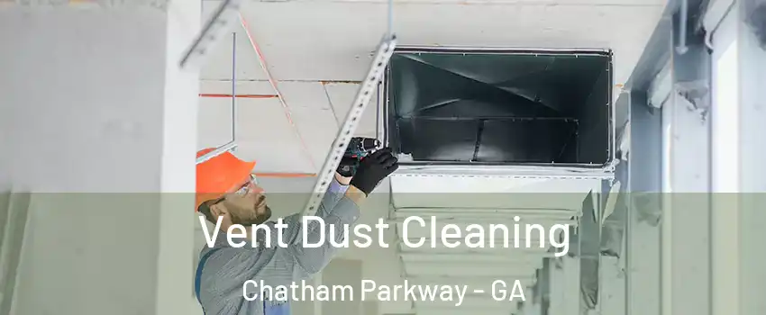 Vent Dust Cleaning Chatham Parkway - GA