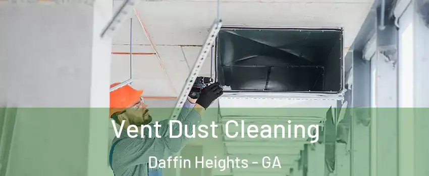 Vent Dust Cleaning Daffin Heights - GA